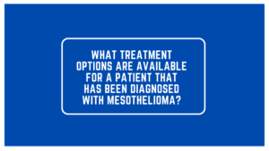 What Treatment Options Are Available For A Patient That Has Been Diagnosed With Mesothelioma?