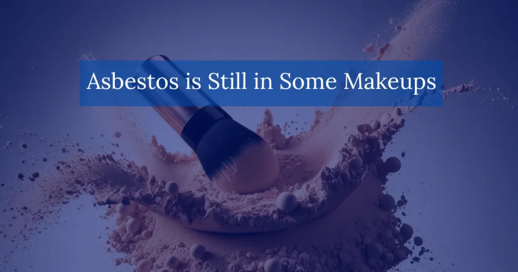 Asbestos is Still in Some Makeups