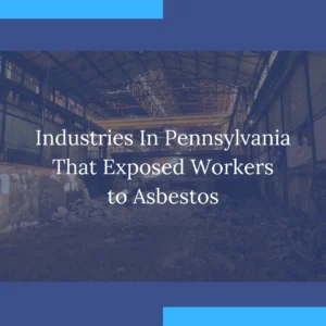 Industries In Pennsylvania That Exposed Workers to Asbestos