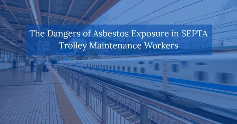 The Dangers of Asbestos Exposure for SEPTA Trolley Maintenance Workers