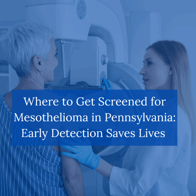 Where to Get Screened for Mesothelioma in Pennsylvania: Early Detection Saves Lives
