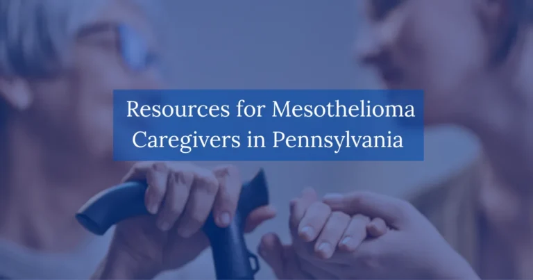 Caring for a Loved One with Mesothelioma Resources for Mesothelioma Caregivers in PA