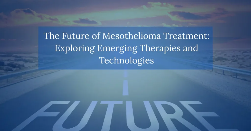 The Future of Mesothelioma Treatment Exploring Emerging Therapies and Technologies