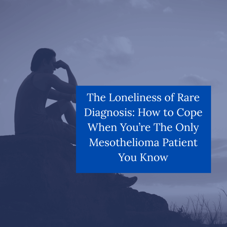 The Loneliness of Rare Diagnosis How to Cope When You're The Only Mesothelioma Patient You Know