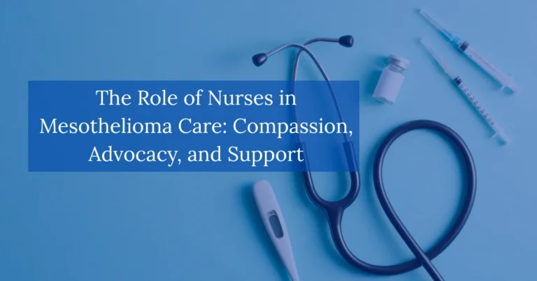 The Role of Nurses in Mesothelioma Care Compassion Advocacy and Support