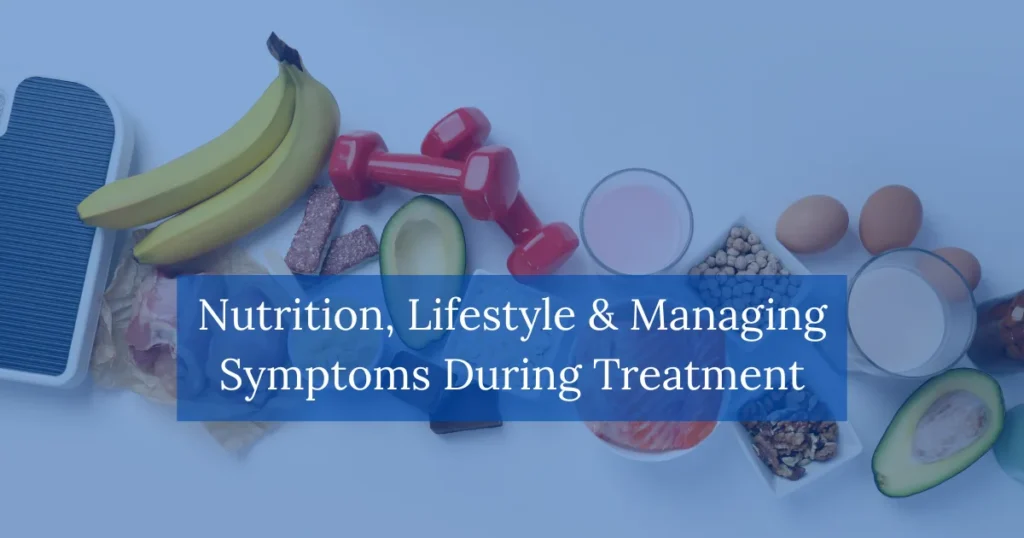 Nutrition Lifestyle & Managing Symptoms During Treatment
