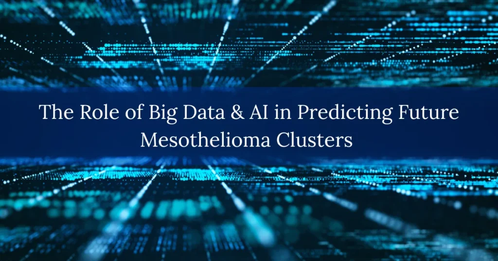 The Role of Big Data & AI in Predicting Future Mesothelioma Clusters