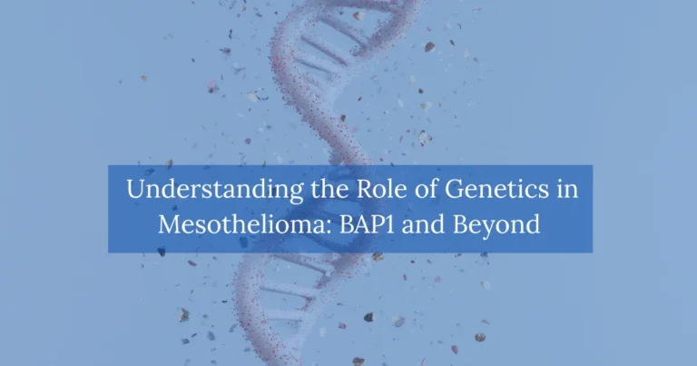 Understanding the Role of Genetics in Mesothelioma BAP1 and Beyond