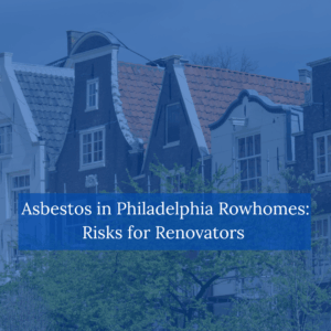 Asbestos in Philadelphia-Rowhomes-Risks-for-Renovators