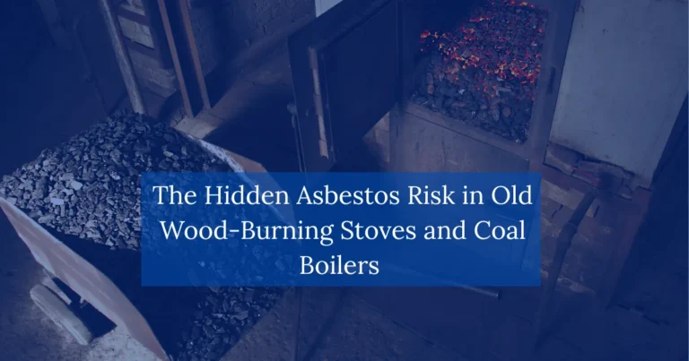 The Hidden Asbestos Risk in Old Wood Burning Stoves and Coal Boilers