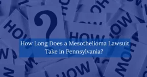 How-Long-Does-a-Mesothelioma-Lawsuit-Take-in-Pennsylvania