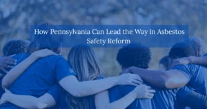 How-Pennsylvania-Can-Lead-the-Way-in-Asbestos-Safety-Reform