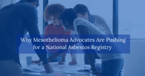 Why Mesothelioma Advocates Are Pushing for a National Asbestos Registry 