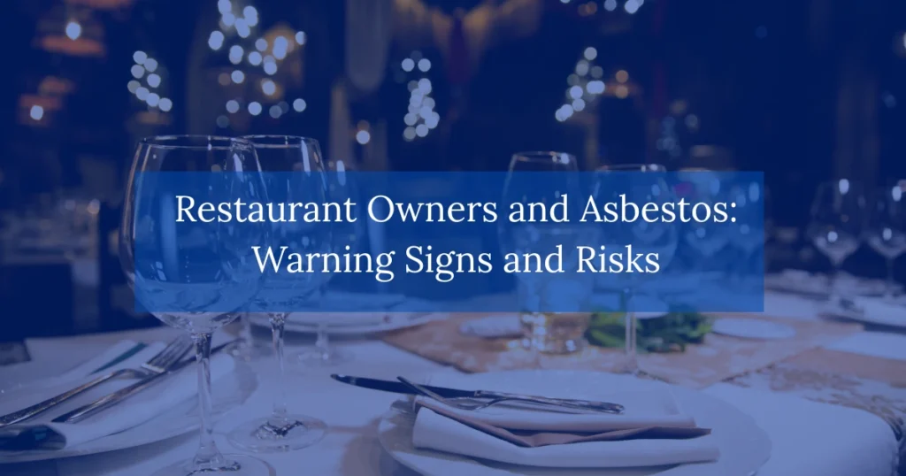 Restaurant Owners and Asbestos: Warning Signs and Risks