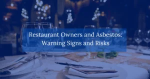 Restaurant Owners and Asbestos: Warning Signs and Risks