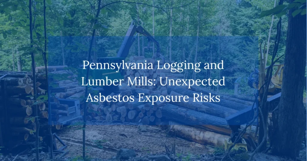Pennsylvania Logging and Lumber Mills: Unexpected Asbestos Exposure Risks
