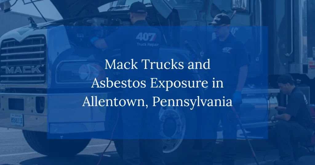 Mack Trucks and Asbestos Exposure in Allentown, Pennsylvania
