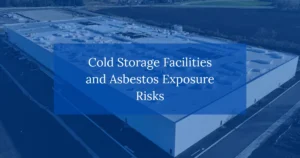 Cold Storage Facilities and Asbestos Exposure Risks