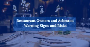 Restaurant Owners and Asbestos: Warning Signs and Risks