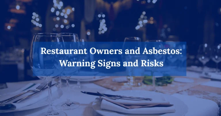 Restaurant Owners and Asbestos: Warning Signs and Risks