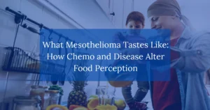 What Mesothelioma Tastes Like: How Chemo and Disease Alter Food Perception