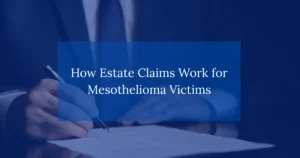 How Estate Claims Work for Mesothelioma Victims