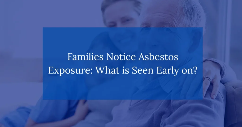 Families Notice Asbestos Exposure: What is Seen Early on?