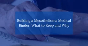 Building a Mesothelioma Medical Binder: What To Keep And Why