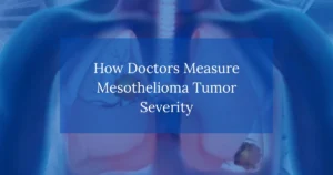 How Doctors Measure Mesothelioma Tumor Severity