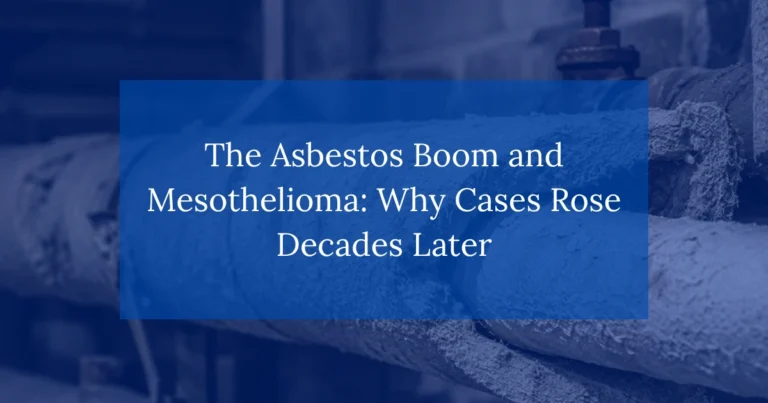 The Asbestos Boom and Mesothelioma: Why Cases Rose Decades Later