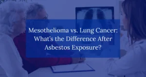 Mesothelioma vs. Lung Cancer: What’s the Difference After Asbestos Exposure?