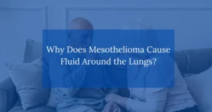 Why Does Mesothelioma Cause Fluid Around the Lungs?