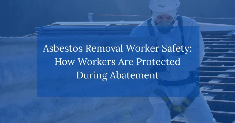 Asbestos Removal Worker Safety: How Workers Are Protected During Abatement