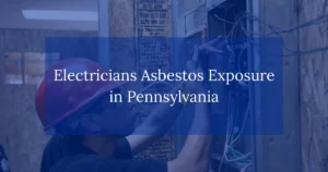 Electricians Asbestos Exposure in Pennsylvania
