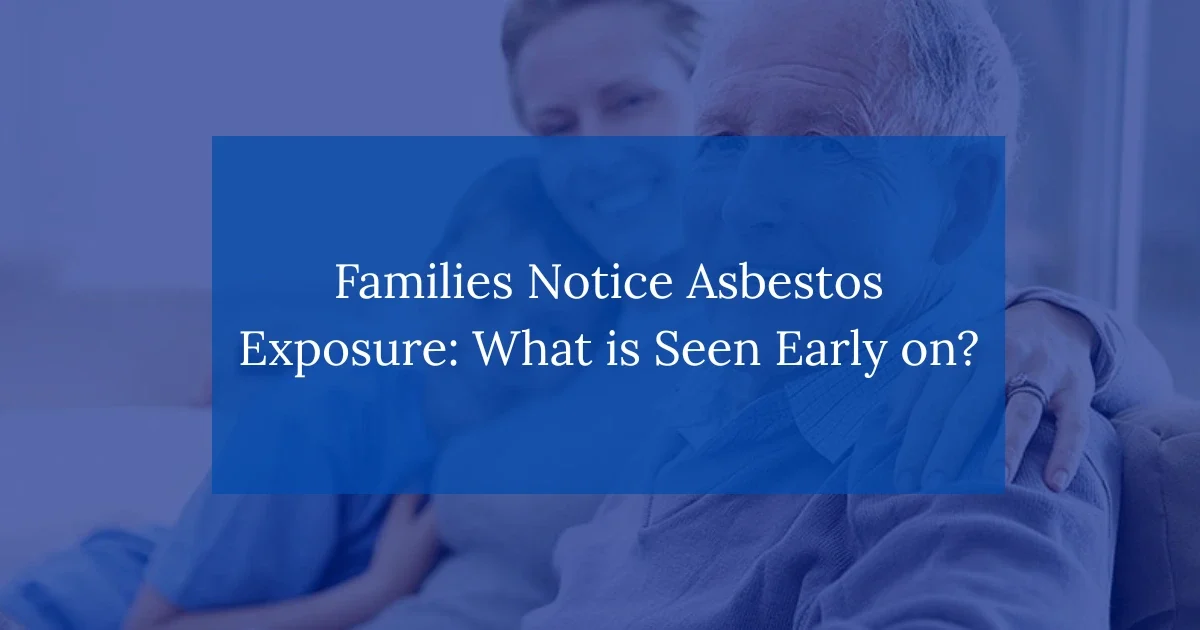 Families Notice Asbestos Exposure: What is Seen Early on?