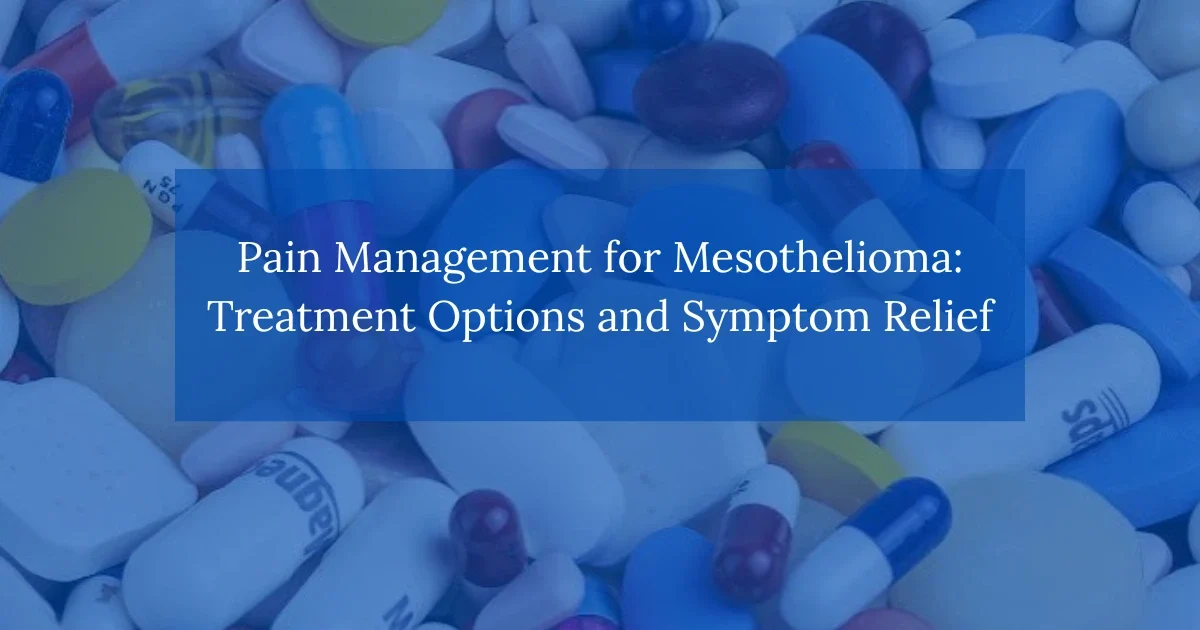 Pain Management for Mesothelioma: Treatment Options and Symptom Relief