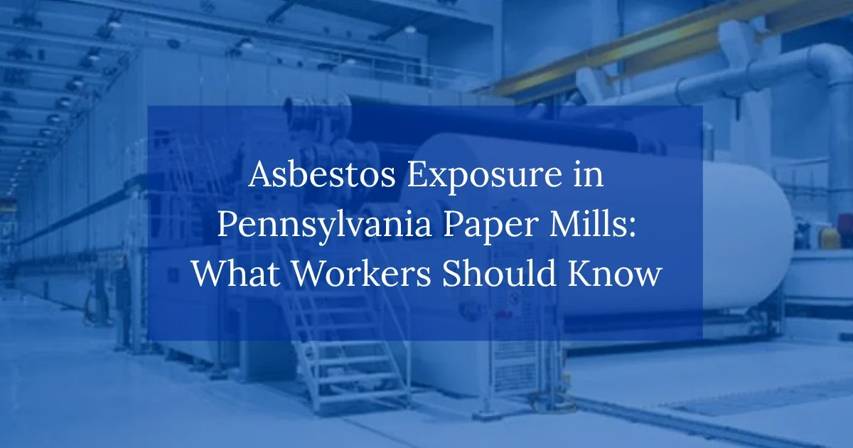 Asbestos Exposure in Pennsylvania Paper Mills: What Workers Should Know