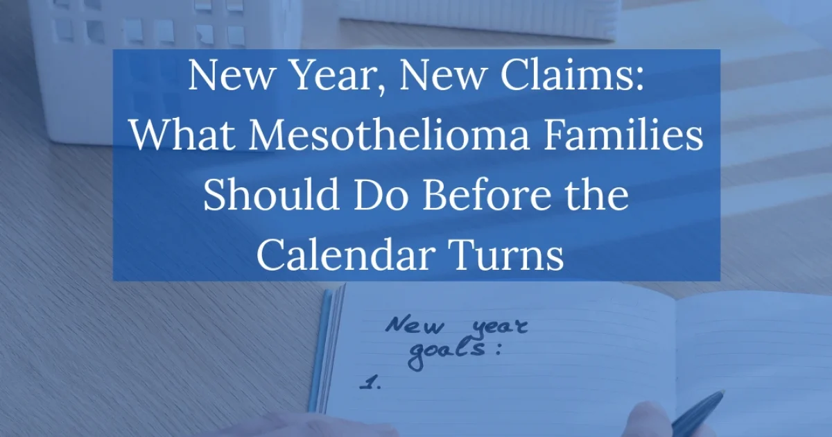 New Year, New Claims: What Mesothelioma Families Should Do Before the Calendar Turns 