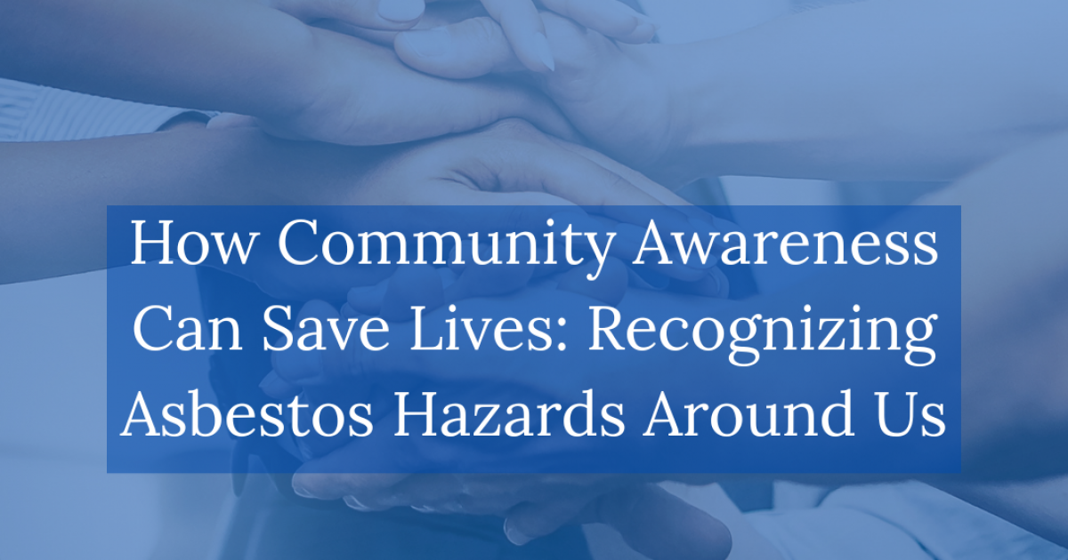 How Community Awareness Can Save Lives: Recognizing Asbestos Hazards Around Us