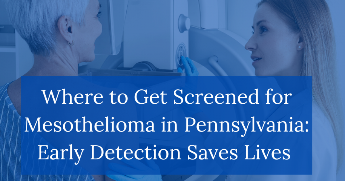 Where to Get Screened for Mesothelioma in Pennsylvania: Early Detection Saves Lives