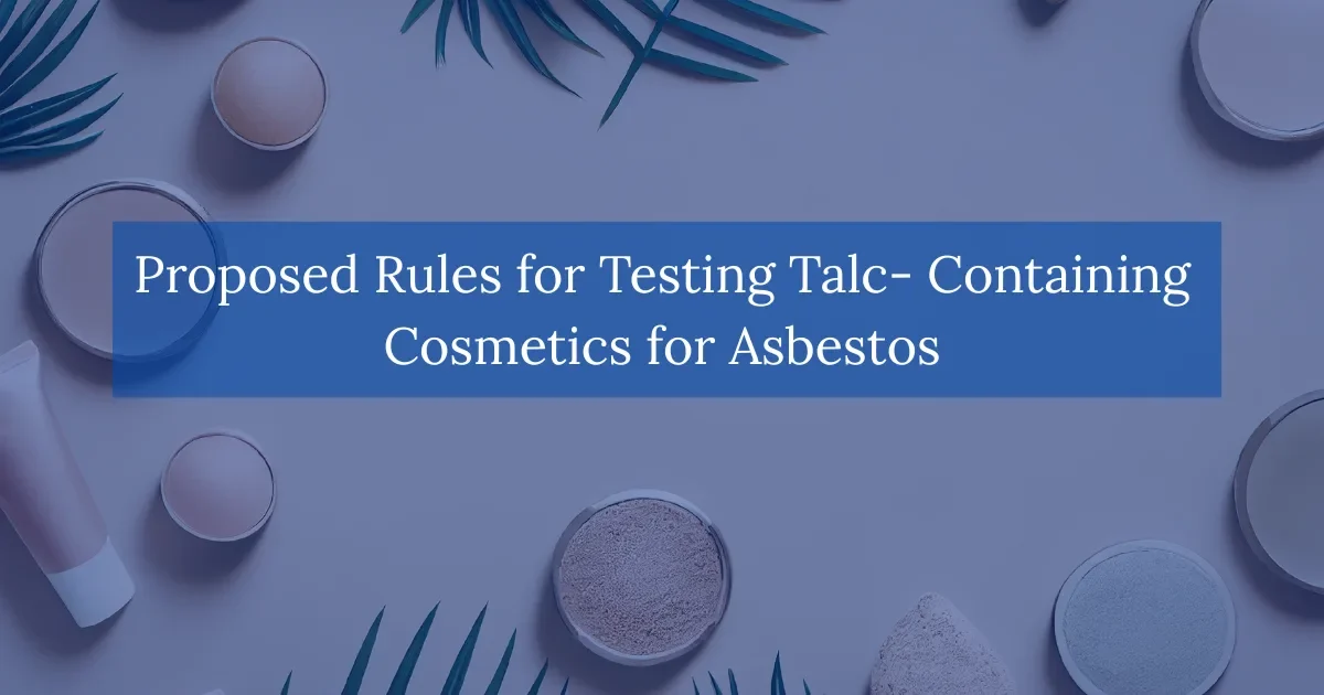 Proposed Rule for Testing Talc Containing Cosmetics for Asbestos