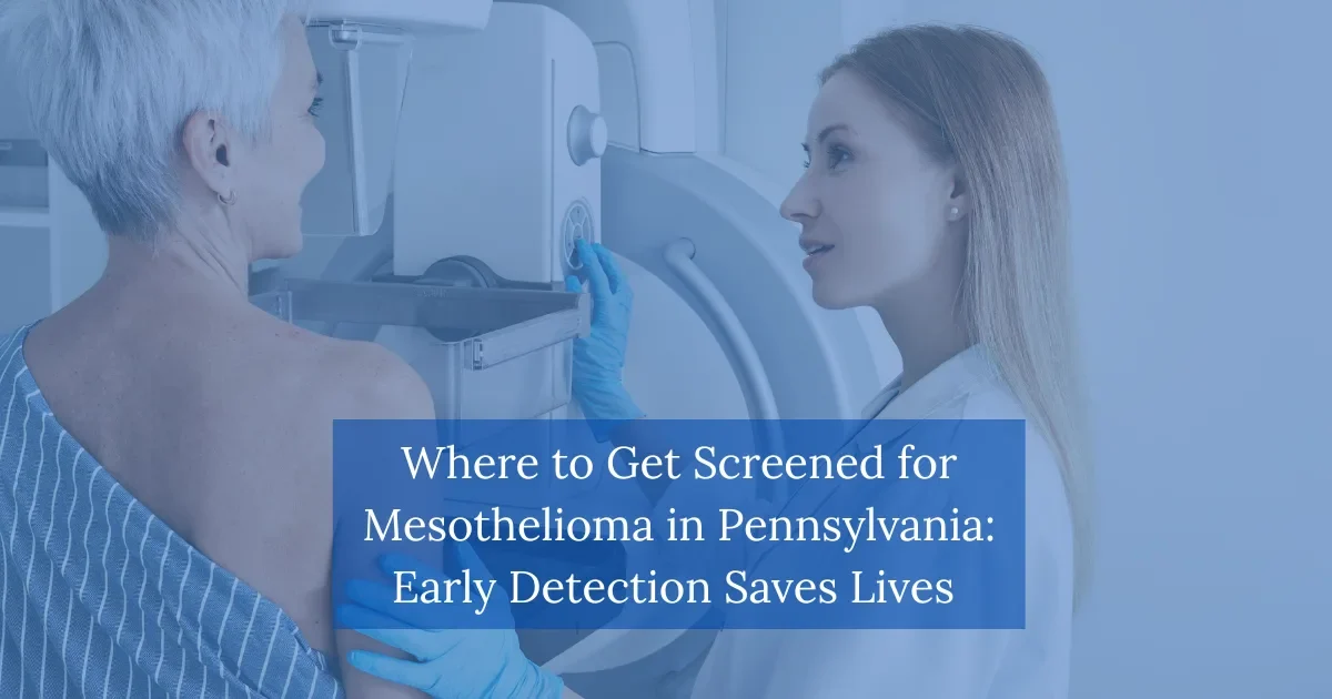 Where to Get Screened for Mesothelioma in Pennsylvania Early Detection Saves Lives