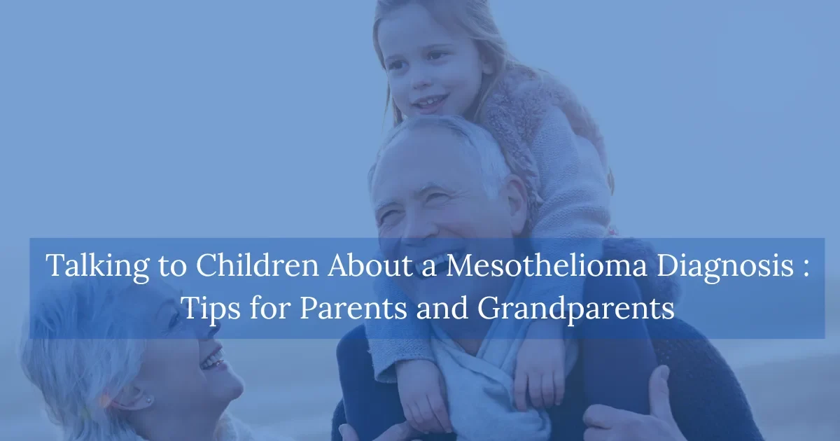 Talking to Children About a Mesothelioma Diagnosis Tips for Parents and Grandparents