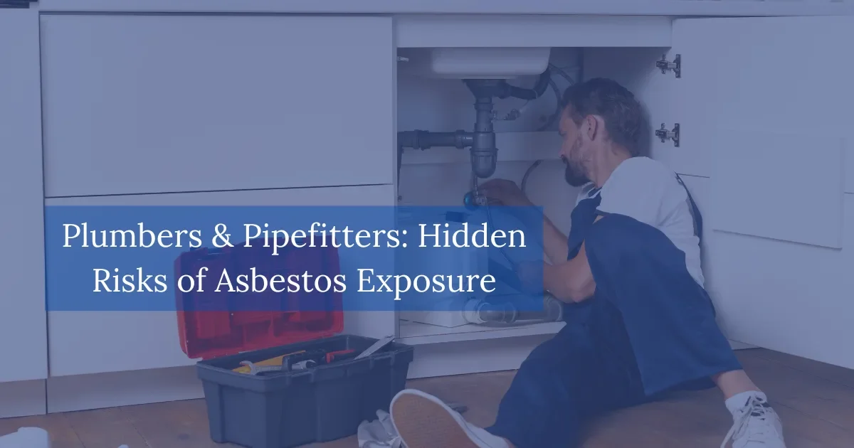 Plumbers & Pipefitters Hidden Risks of Asbestos Exposure