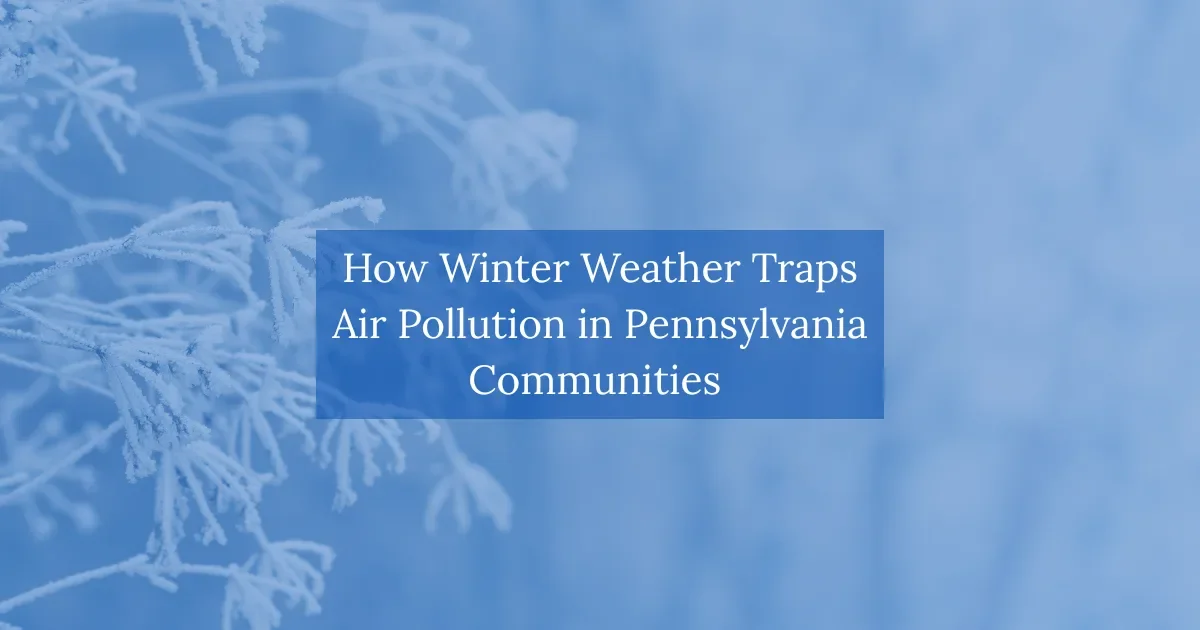 How Winter Weather Traps Air Pollution in Pennsylvania Communities