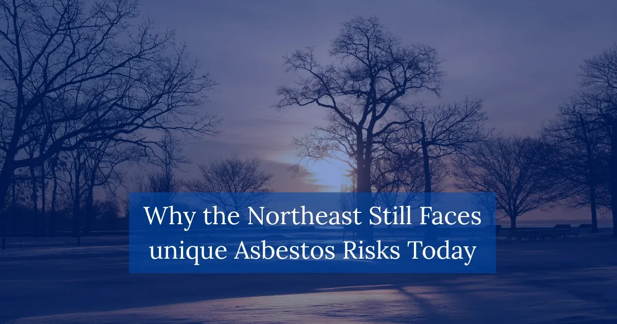 Why the Northeast Still Faces Unique Asbestos Risks Today