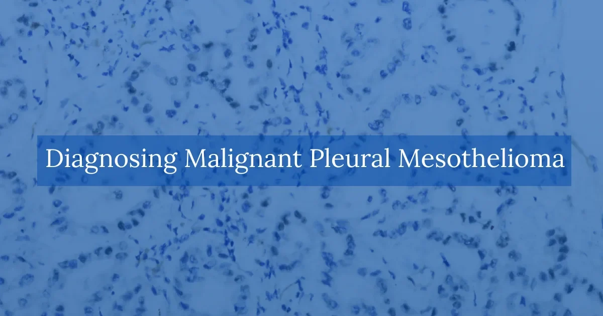Diagnosing Malignant Pleural Mesothelioma
