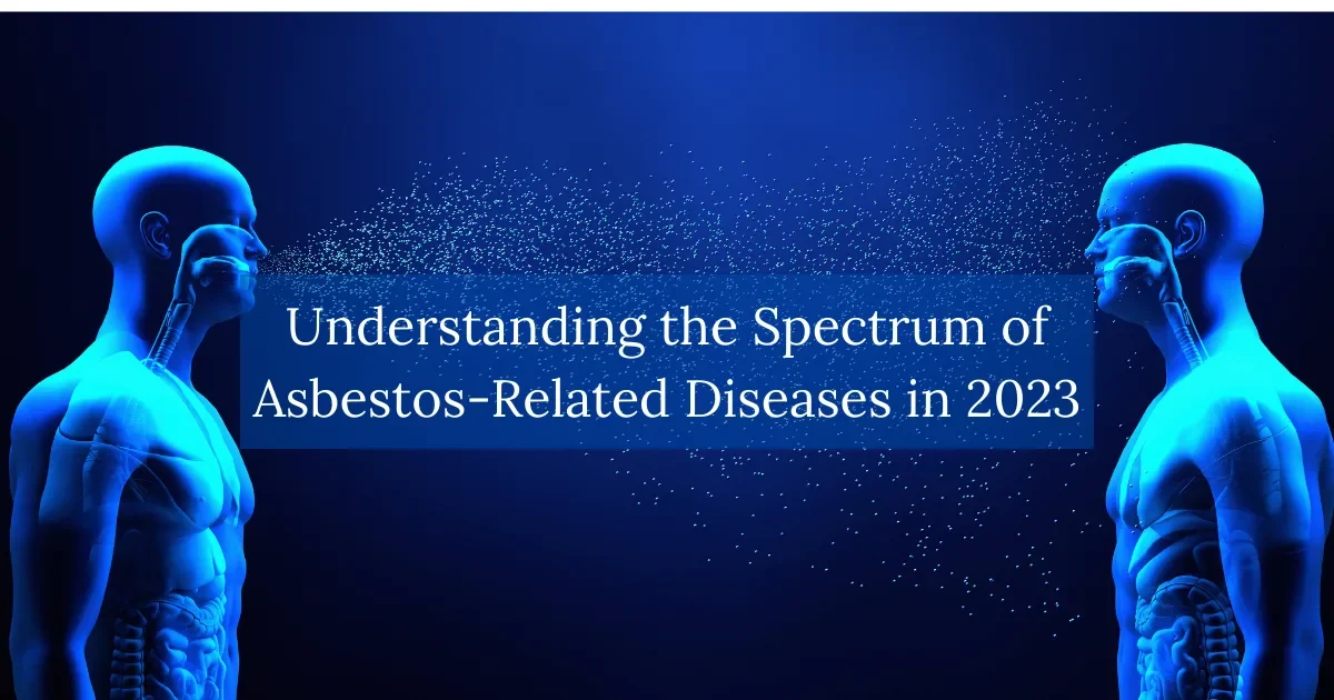 Understanding the Spectrum of Asbestos Related Diseases in 2023