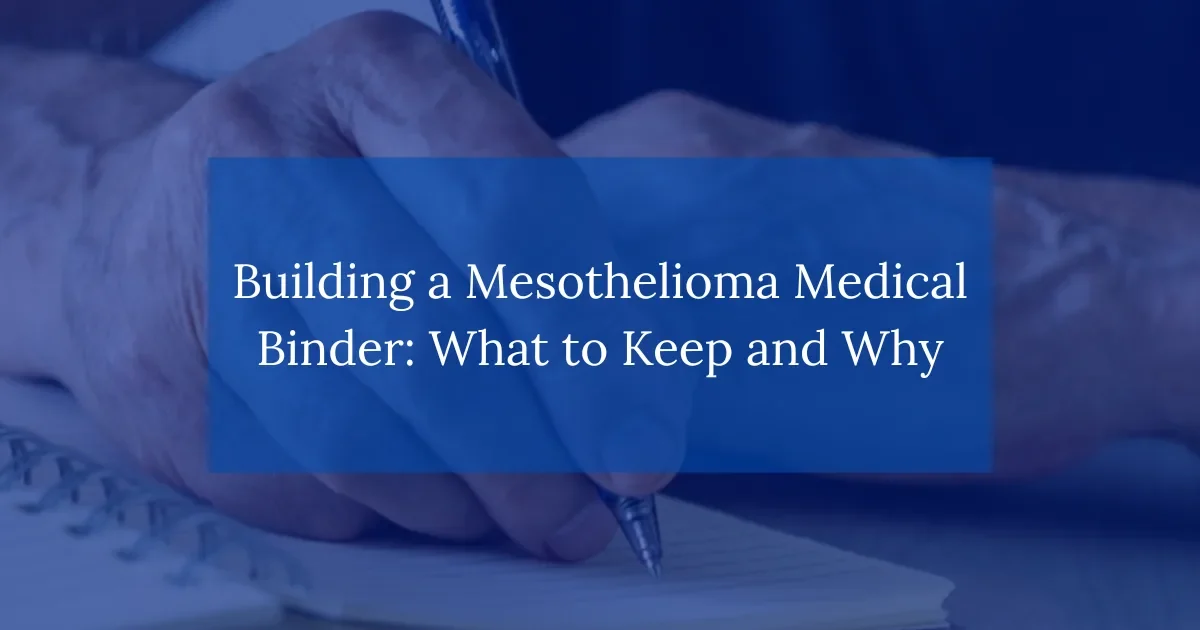 Building a Mesothelioma Medical Binder: What To Keep And Why